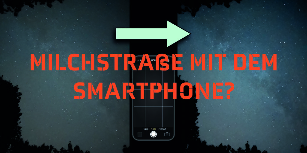 Die Milchstraße mit dem Smartphone fotografieren - Teil 1